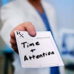 The Best Treatment For Your Patients: Your Time and Attention