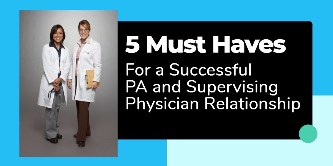 The PA and Supervising Physician Relationship 5 Must Haves! The