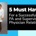 The PA and Supervising Physician Relationship: 5 Must Haves!