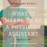 What it Means to be a Physician Assistant: My Journey to PA-C
