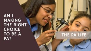 Am I Making the Right Choice to be a Physician Assistant