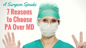 A Fellowship Trained Surgeon Shares 7 Reasons You Should Choose PA over MD