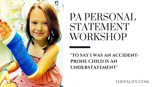 The Physician Assistant Personal Statemeent Workshop Essay 8 To say I was an accidentprone child is an understatement | The Physician Assistant Life The Physician Assistant Personal Statemeent Workshop Essay 8 To say I was an accident prone child is an understatement