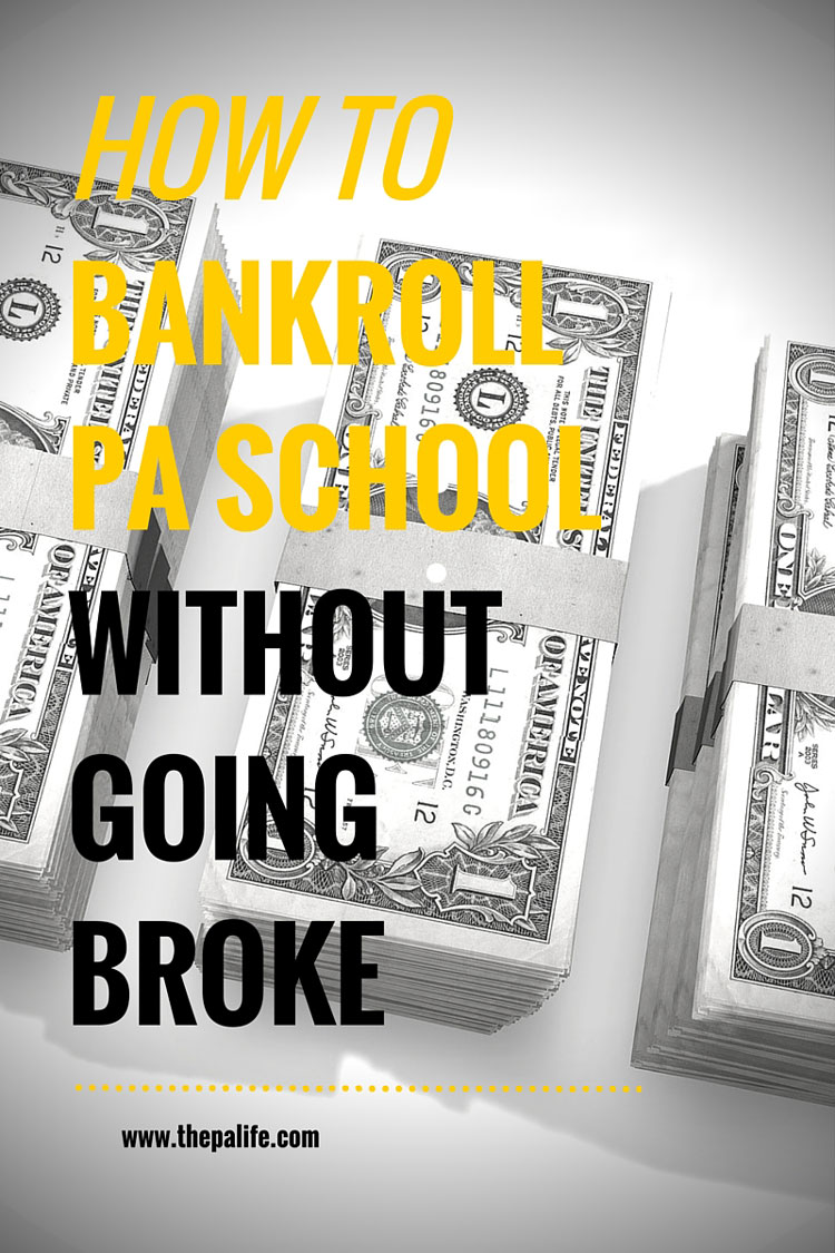 How to Bankroll PA School Without Going Broke | The Physician Assistant Life How to Bankroll PA School Without Going Broke