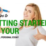 5 Tips to Get you Started on Your Personal Essay (and why you should do it now)