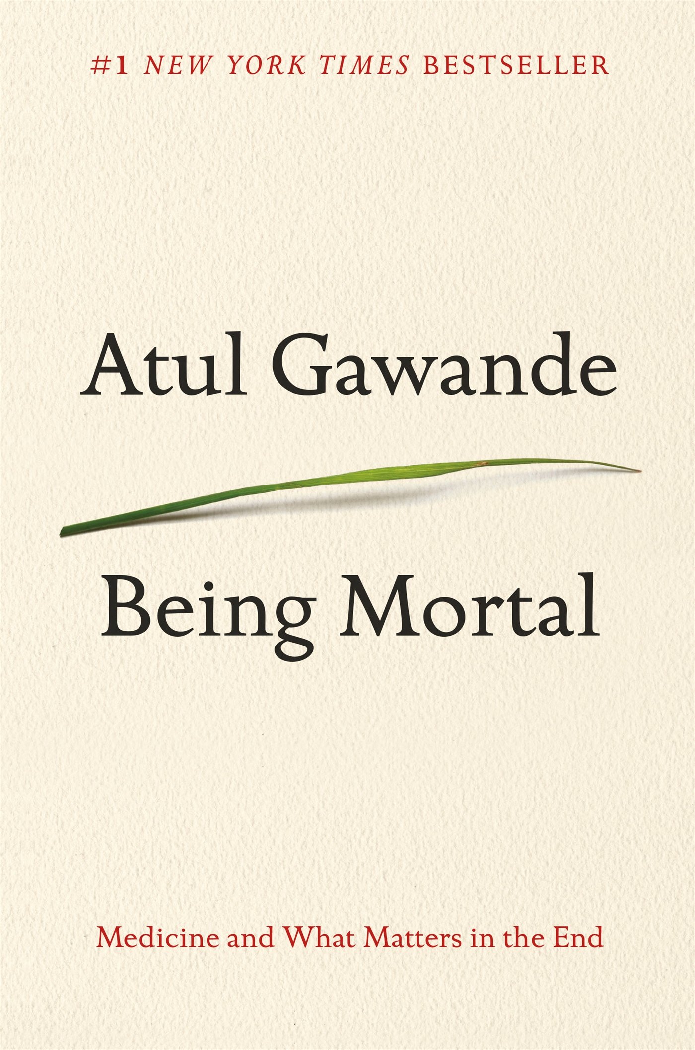 Being Mortal: Medicine and What Matters in the End by Atul Gawande 
