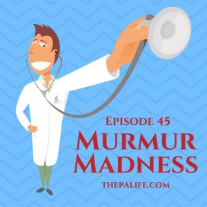 Murmur Madness - The Audio PANCE and PANRE Physician Assistant Board Review Podcast