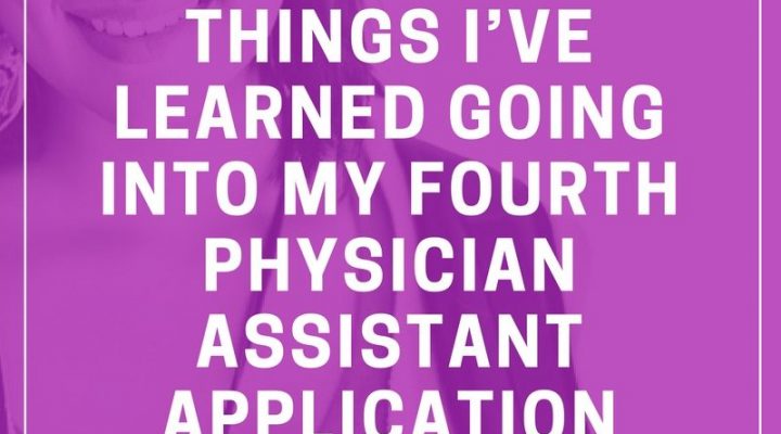 5 Things Ive Learned Going into My 4th Physician Assistant Application Cycle