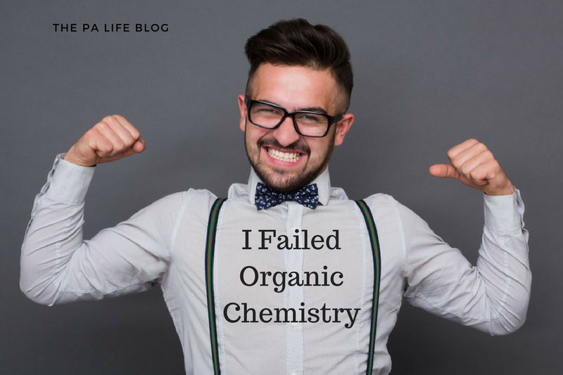 I Failed Organic Chemistry | The Physician Assistant Life I Failed Organic Chemistry