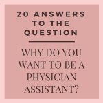 20 Answers to The Question: Why Do You Want to be a Physician Assistant?