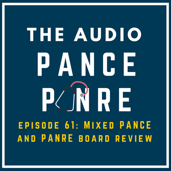 Episode 61 The Audio PANCE and PANRE Board Review Podcast