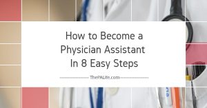 How to Become a Physician Assistant In 8 Easy Steps