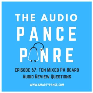 Episode 67 The Audio PANCE and PANRE PA Board Review Podcast