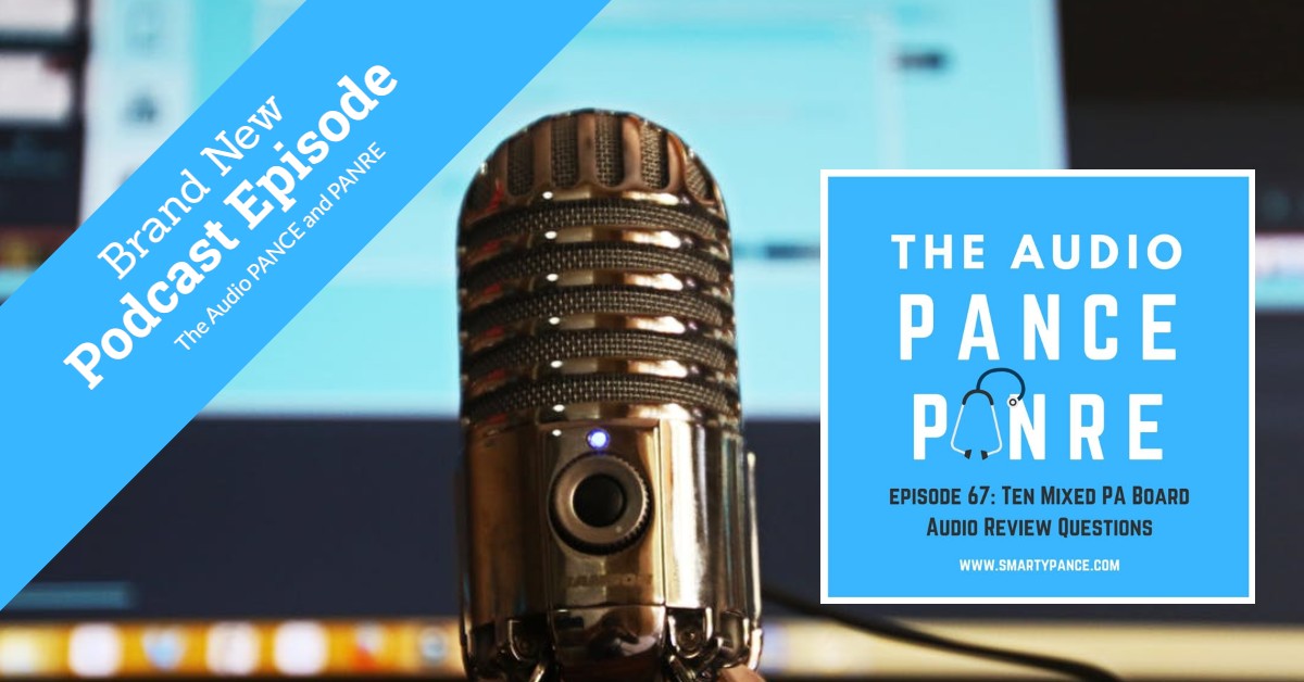 The Audio PANCE and PANRE Physician Assistant Board Review Podcast Episode 67