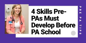 4 Skills Pre-PAs Must Develop Before PA School