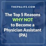 Top 5 Reasons NOT to Become a Physician Assistant