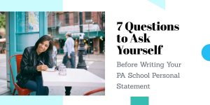 7 Questions to Ask Yourself Before Writing Your PA School Personal Statement