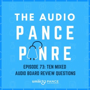 Episode 73 The Audio PANCE and PANRE Physician Assistant Board Review Podcast
