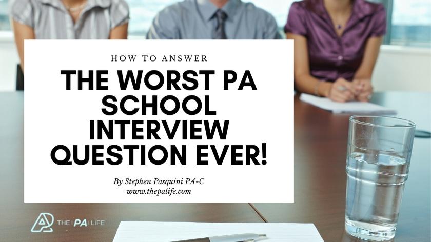 How to answer the worst pa school interview question ever - the physician assistant life