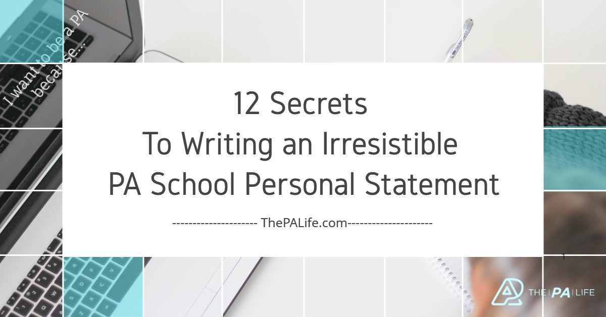 12 Secrets To Writing an Irresistible PA School Personal Statement | The Physician Assistant Life 12 Secrets To Writing an Irresistible PA School Personal Statement