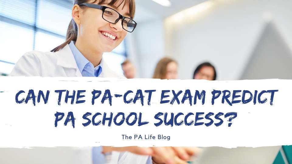 Can the PACat Exam Predict PA school Academic success | The Physician Assistant Life Can the PA Cat Exam Predict PA school Academic success