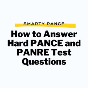 How to Answer Hard PANCE and PANRE Test Questions