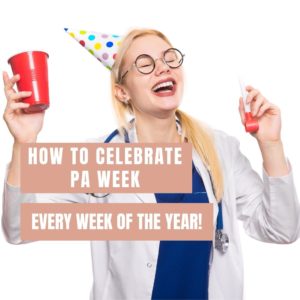 How You Can Celebrate Physician Assistant (PA) Week Every Week Of The Year