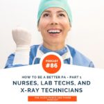 How to Be a Better PA Part 1: Nurses, Lab Techs, and X-Ray Technicians