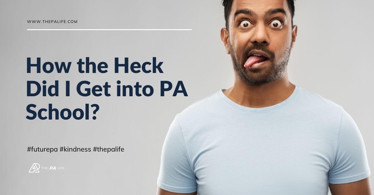 How the Heck Did I Get into PA School - The Physician Assistant Life Blog