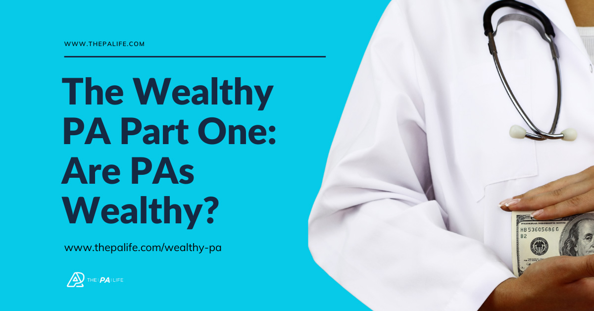 The Wealthy PA Part 1 Are PAs Wealthy | The Physician Assistant Life The Wealthy PA Part 1 Are PAs Wealthy