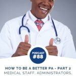 How to be a Better PA Part Two - Medical Staff, Administrators, and Supervisors