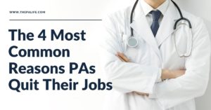 The Four Most Common Reasons Physician Assistants (Associates) PAs Quit Their Jobs