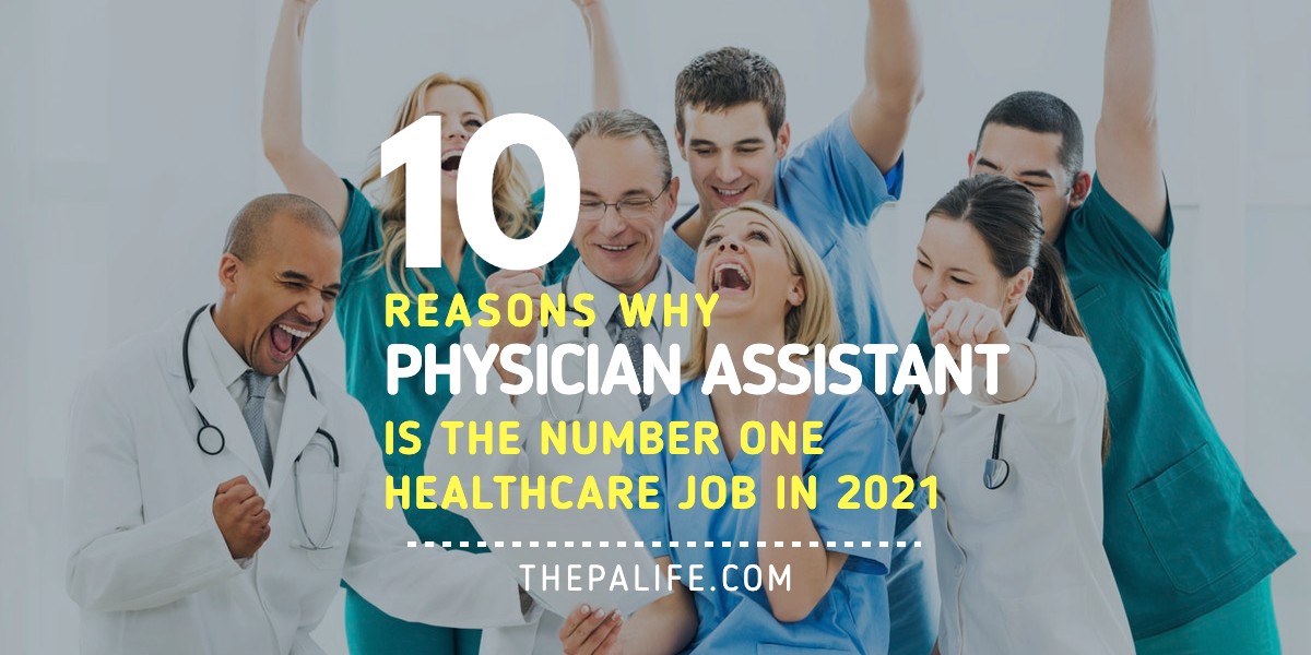 Ten Reasons Why Physician Assistant is the 1 Healthcare Job in 2021