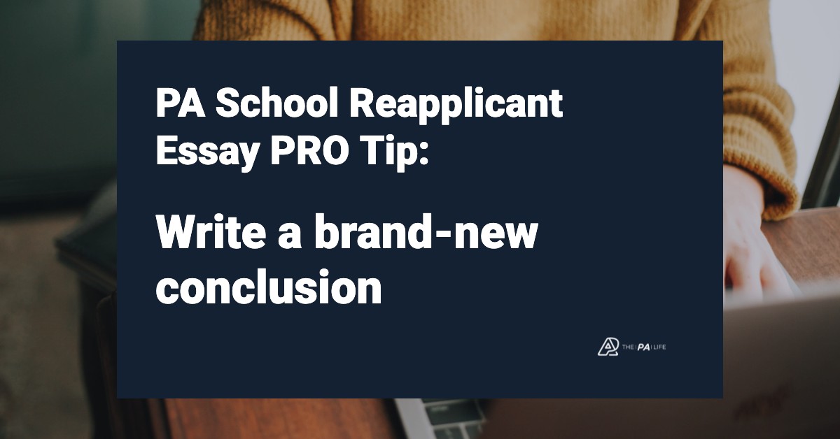 PASchoolReapplicantEssayPROTipWriteabrandnewconclusion | The Physician Assistant Life PA School Reapplicant Pro Tip Write a brand new conclusion
