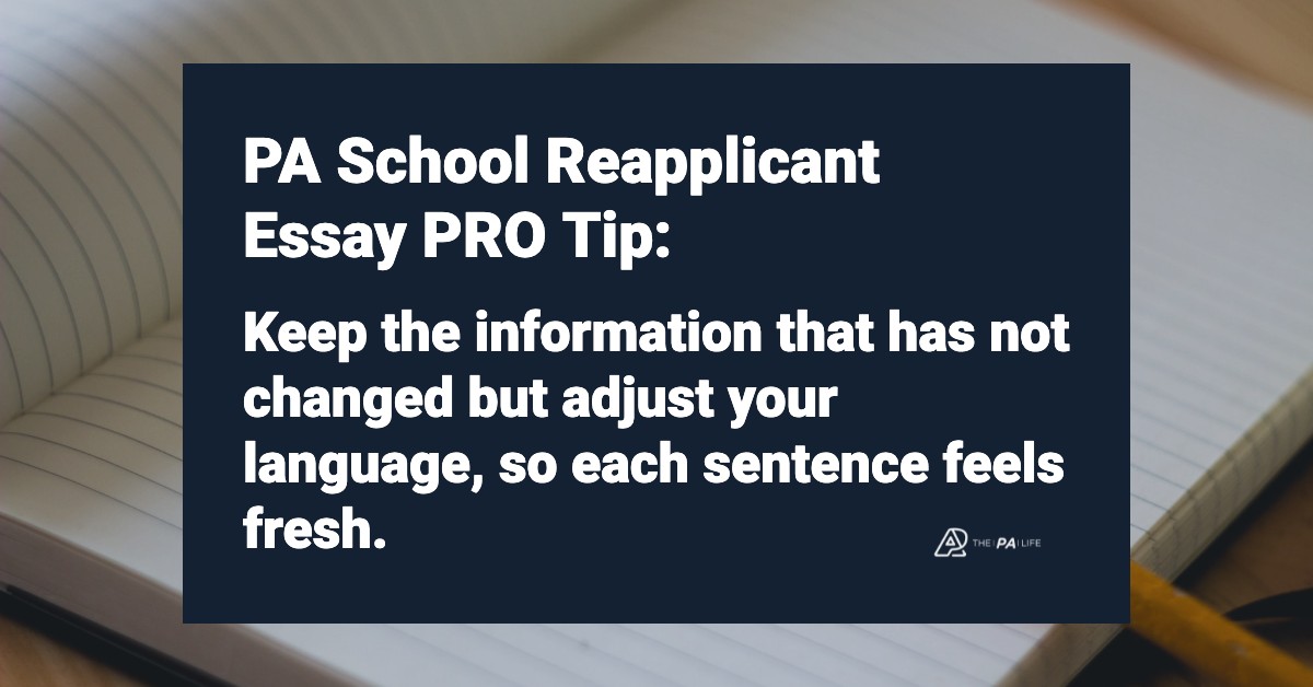 PASchoolReapplicantEssayPROTipKeeptheinformationthathasnotchangedbutadjustyourlanguagesoeachsentencefeelsfresh | The Physician Assistant Life PA School Reapplicant Pro Tip keep the information that has not changed just make sure you vary your language so each sentence feels fresh