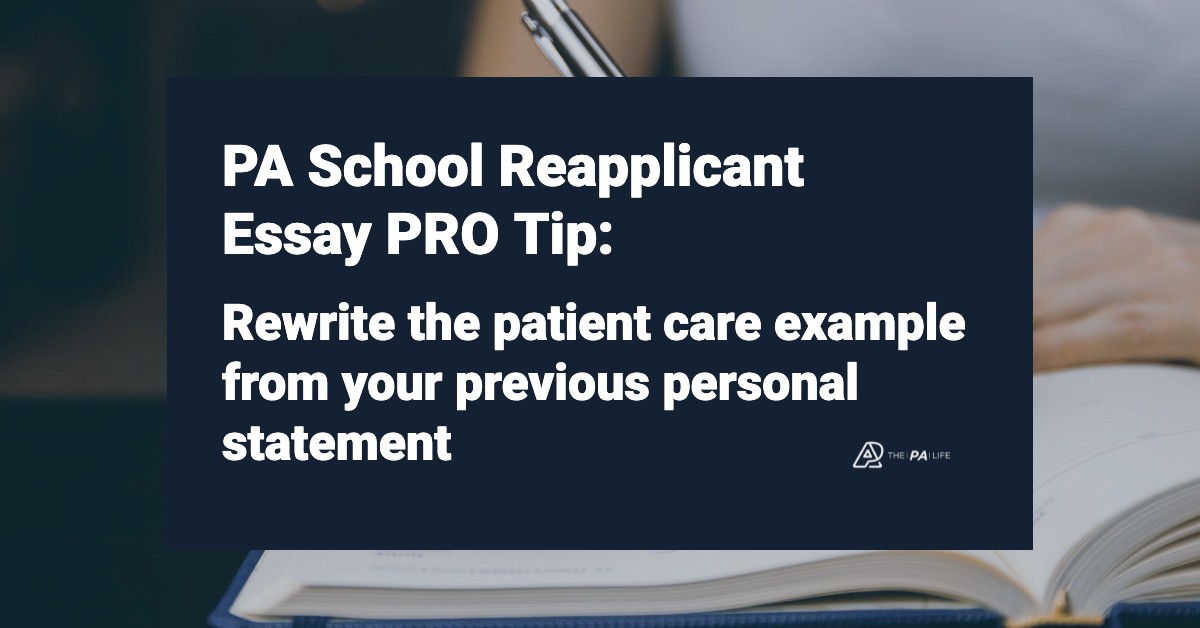 PASchoolReapplicantEssayPROTipRewritethepatientcareexamplefromyourpreviouspersonalstatement | The Physician Assistant Life PA School Reapplicant Pro Tip Rewrite the patient care example from your previous personal statement