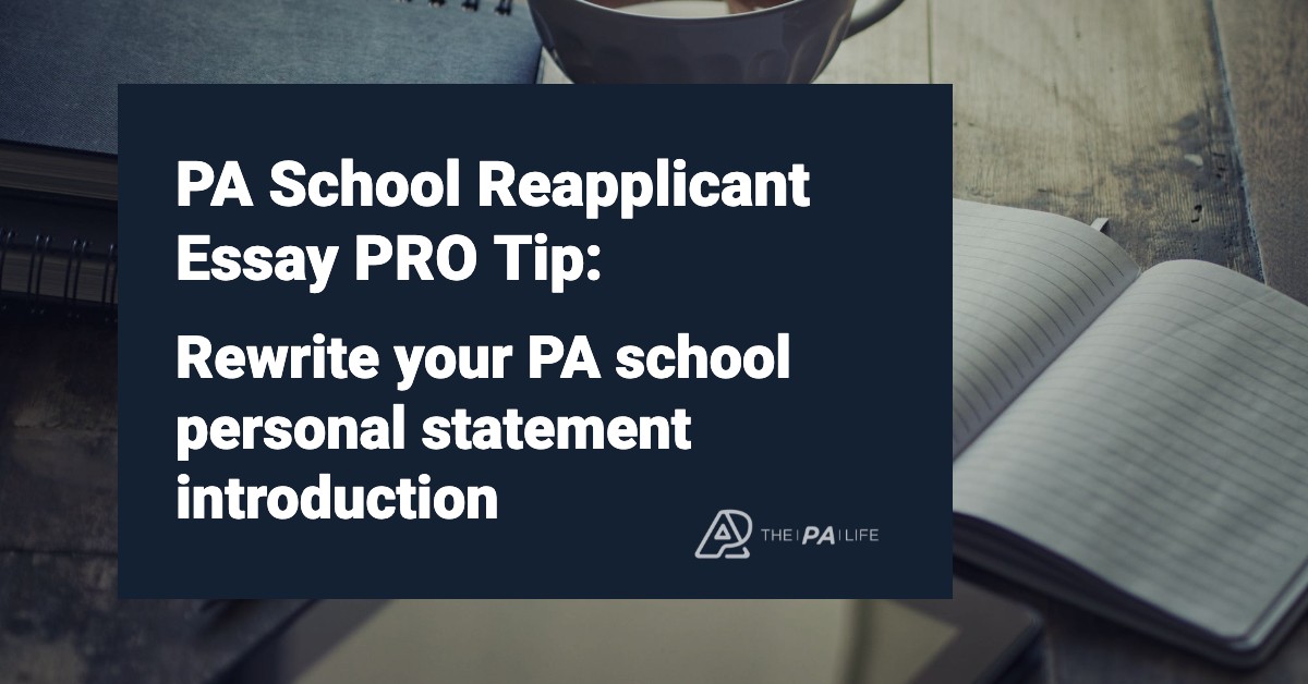 PASchoolReapplicantEssayPROTipRewriteyourPAschoolpersonalstatementintroduction | The Physician Assistant Life PA School Reapplicant Pro Tip Rewrite your PA school personal statement introduction