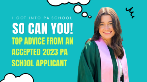 I Got into PA School and So Can You! Top Advice from an Accepted 2022-23 PA School Applicant