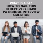 What is a PA? How to Nail This Not-So-Easy Interview Question