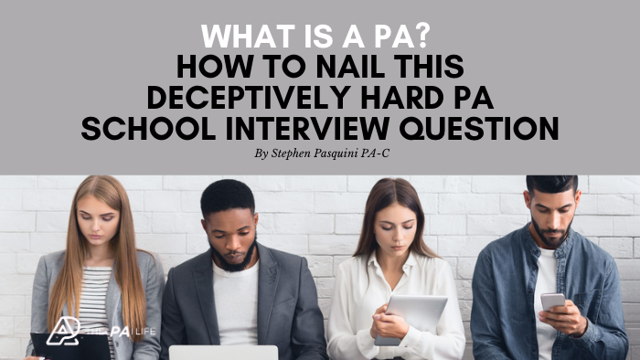 WhatisaPAHowtoNailthisDeceptivelyHardPASchoolInterviewQuestion | The Physician Assistant Life What is a PA How to Nail this Deceptively Hard PA School Interview Question