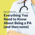 Everything You Need to Know About Being a PA (and then some)