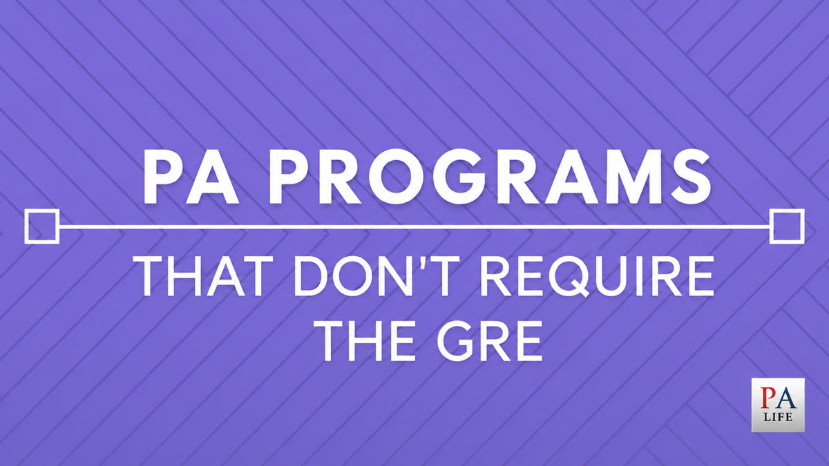 PAProgramsThatDoNotRequireTheGRE | The Physician Assistant Life Pa programs that don't require the GRE